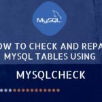 How to Check and Repair MySQL Tables Using