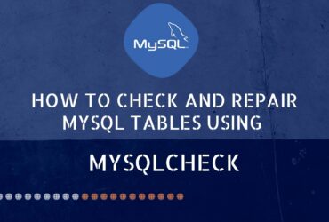 How to Check and Repair MySQL Tables Using