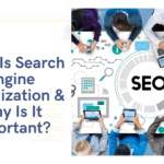 What Is Search Engine Optimization & Why Is It Important?