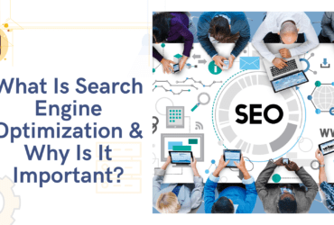 What Is Search Engine Optimization & Why Is It Important?