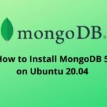 How to Install MongoDB 5 on Ubuntu 20.04