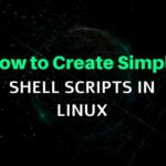 How to Create Simple Shell Scripts in Linux