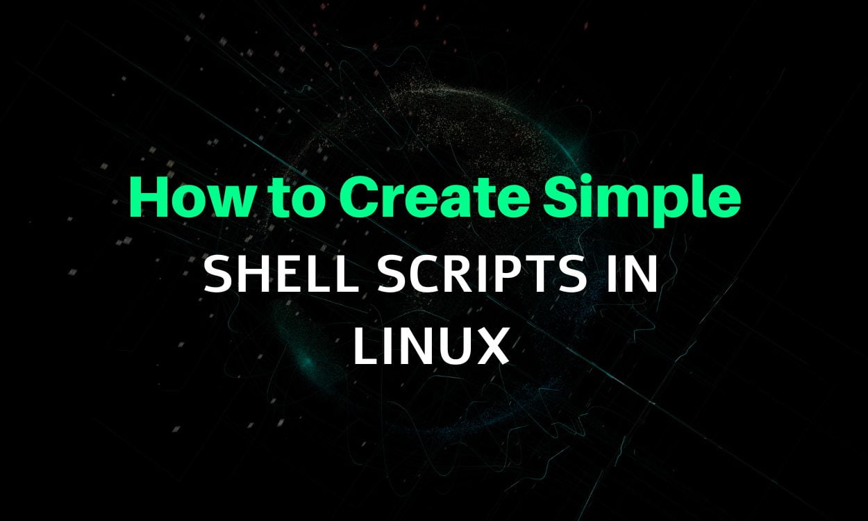 How to Create Simple Shell Scripts in Linux